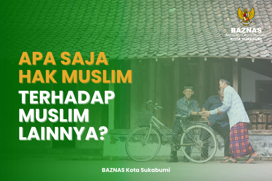 Hak Sesama Muslim dalam Islam: Penjelasan Berdasarkan Hadist Rasulullah
