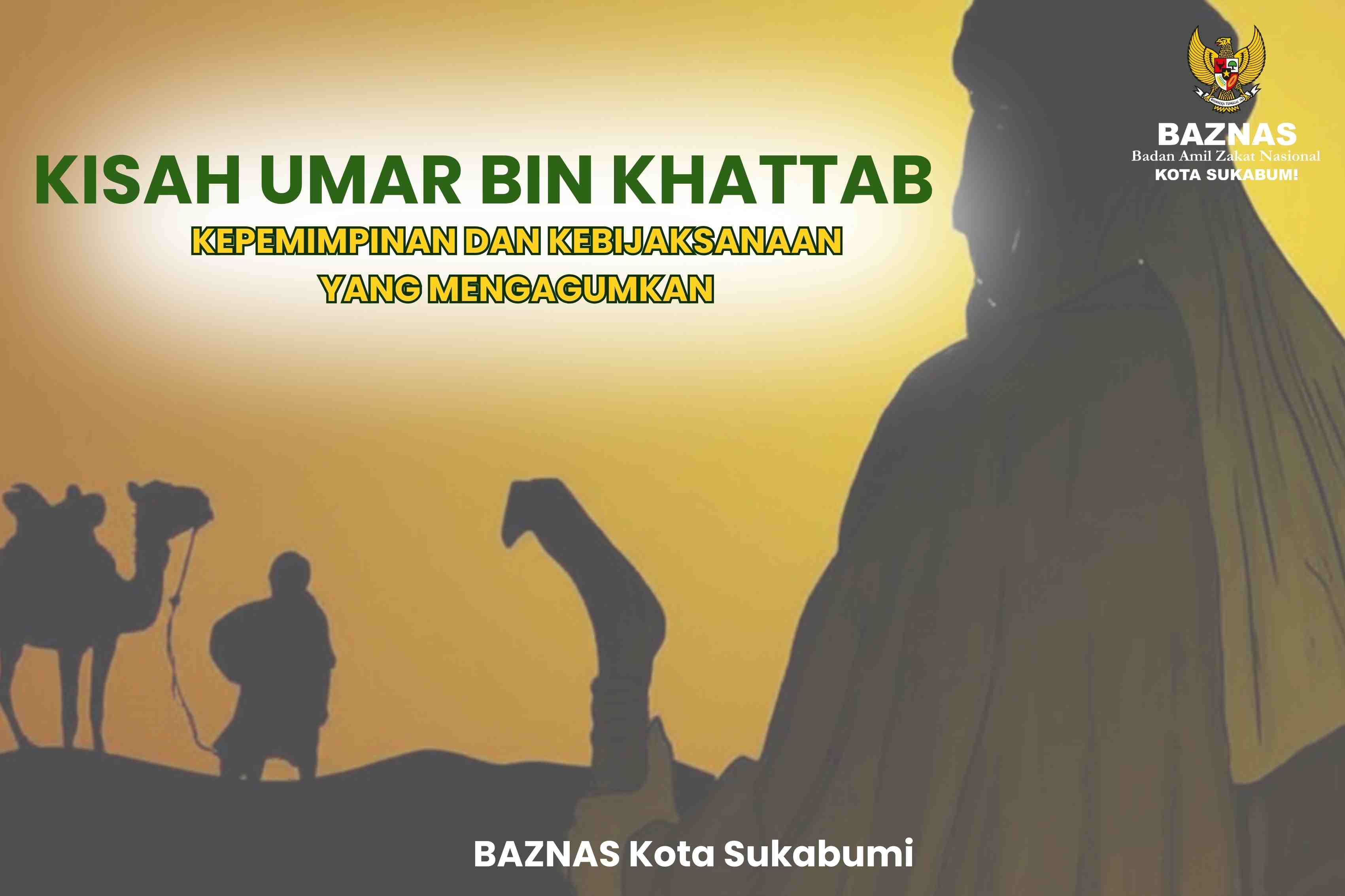 Kisah Umar bin Khattab : Kepemimpinan dan Kebijaksanaan yang Mengagumkan