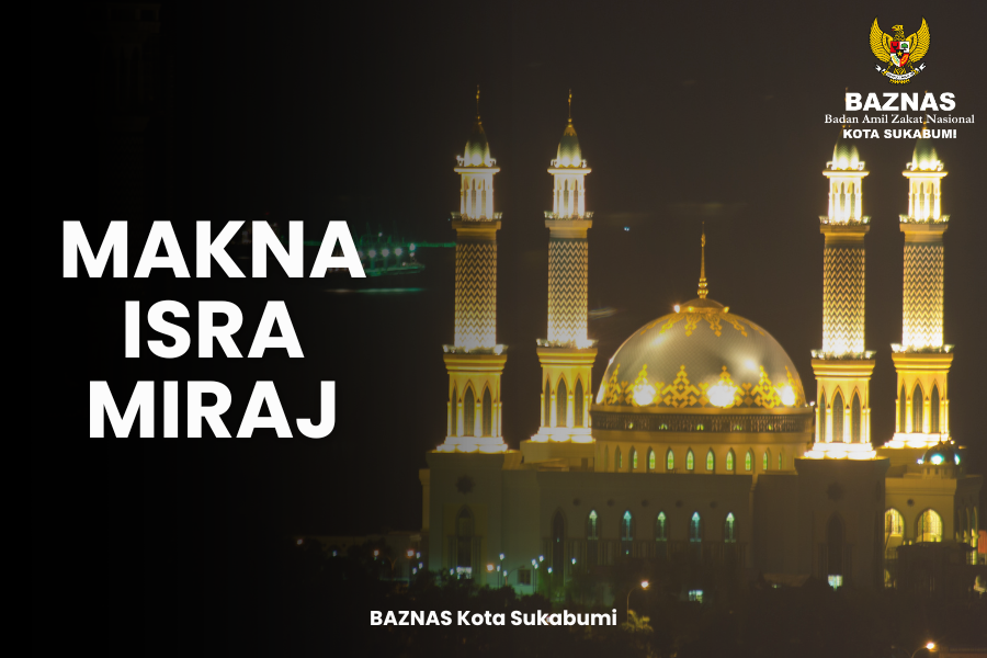 Makna, Peristiwa, dan Hikmah Isra’ Mi’raj Nabi Muhammad SAW