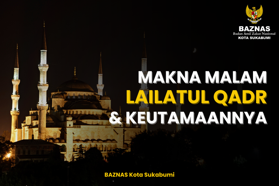 Makna Malam Lailatul Qadr dan Keutamaannya