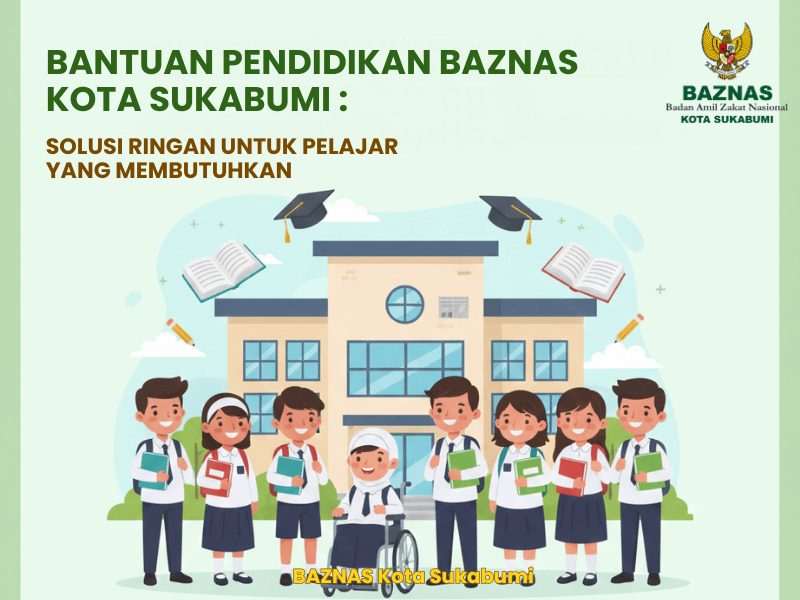 Bantuan Pendidikan BAZNAS Kota Sukabumi: Solusi Ringan untuk Pelajar yang Membutuhkan