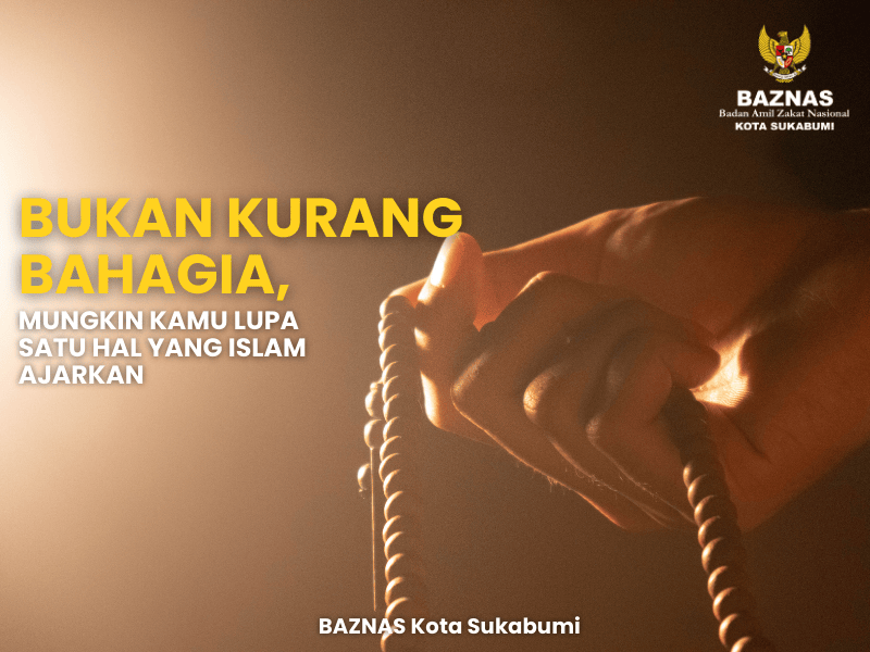 Bukan Kurang Bahagia, Mungkin Kamu Lupa Satu Hal yang Islam Ajarkan