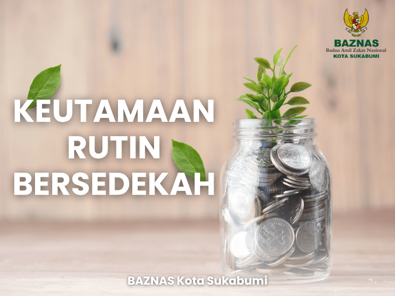 Keutamaan Rutin Bersedekah: Meraih Berkah dan Ampunan Ilahi
