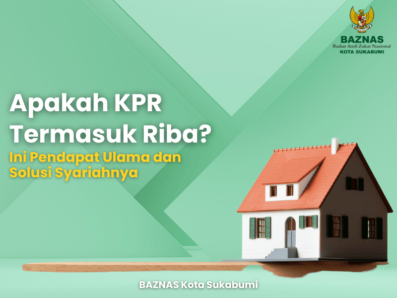 Apakah KPR Termasuk Riba? Ini Pendapat Ulama dan Solusi Syariahnya