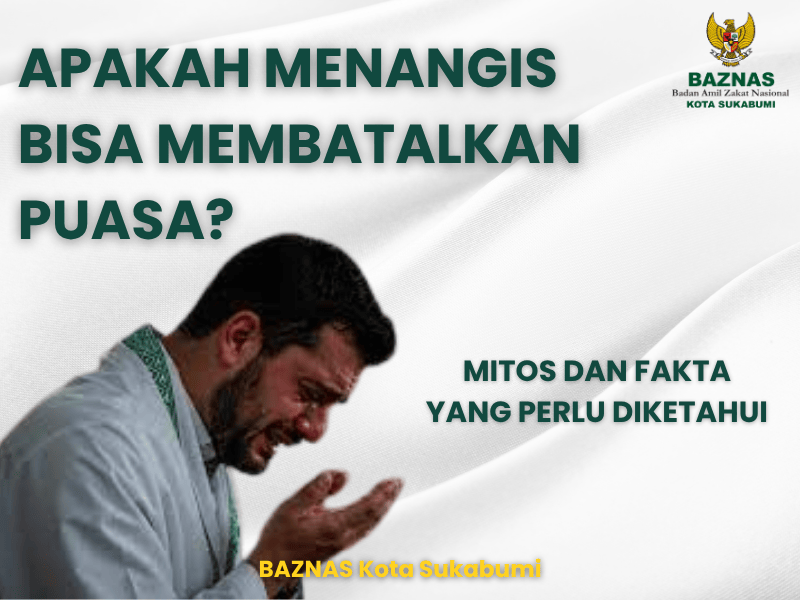 Apakah Menangis Bisa Membatalkan Puasa? : Mitos dan Fakta yang Perlu Diketahui
