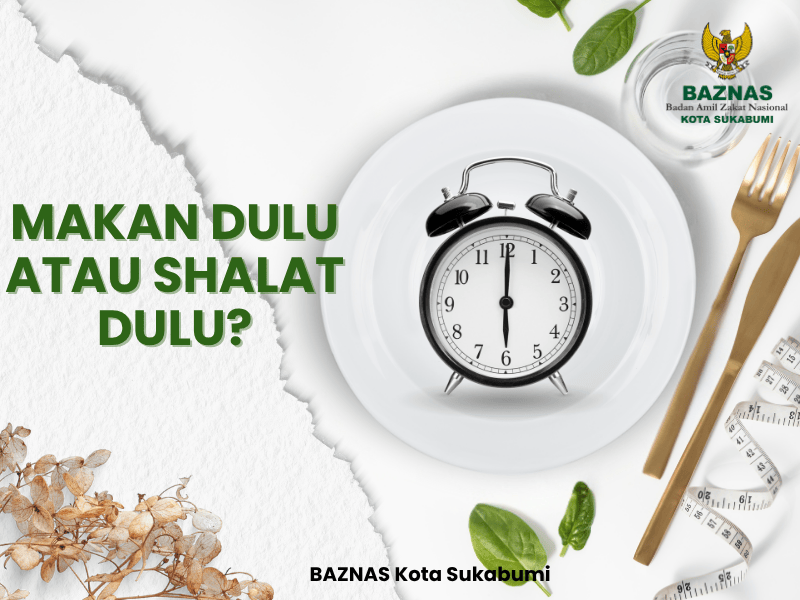 Makan Dulu atau Shalat Dulu? Menemukan Keseimbangan antara Kebutuhan Jasmani dan Kekhusyukan Ibadah