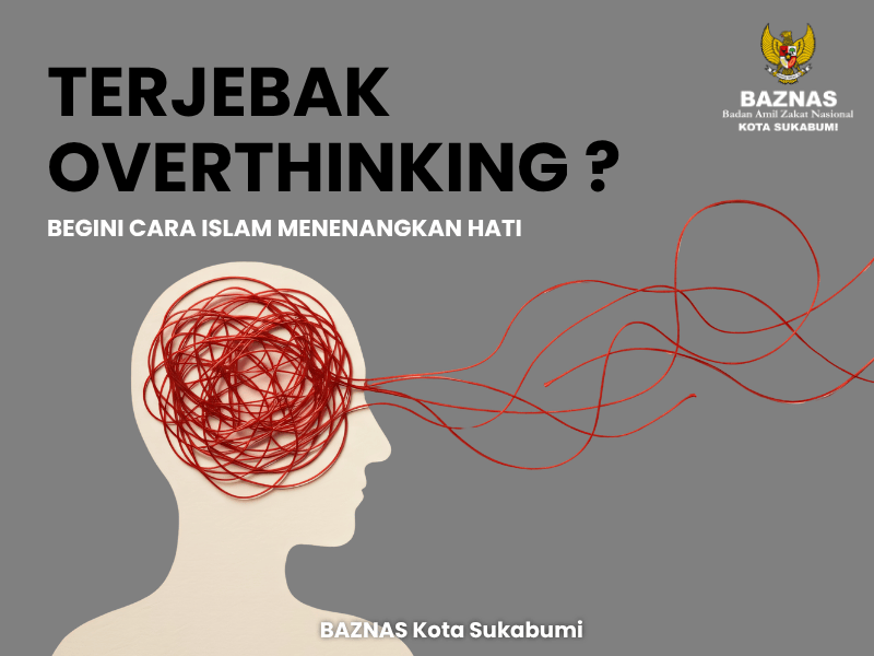 Terjebak Overthinking? Begini Cara Islam Menenangkan Hati