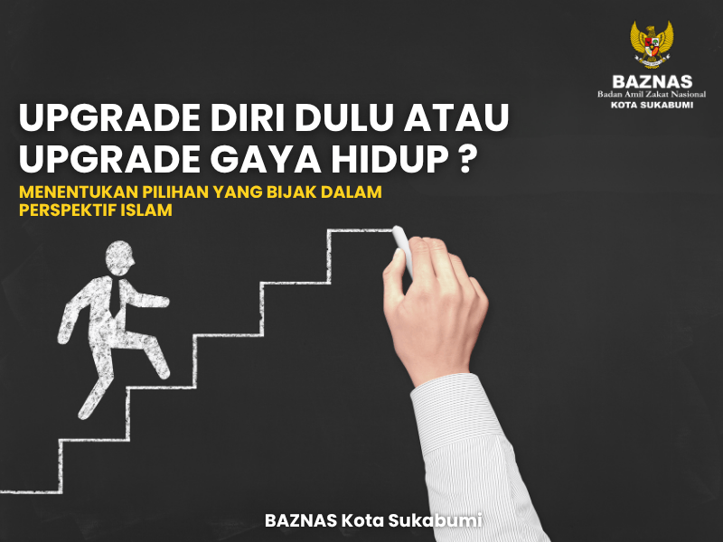 Upgrade Diri atau Upgrade Gaya Hidup? Menentukan Pilihan yang Bijak dalam Perspektif Islam