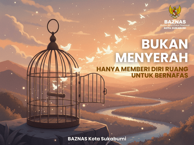 Bukan Menyerah, Hanya Memberi Diri Ruang untuk Bernapas