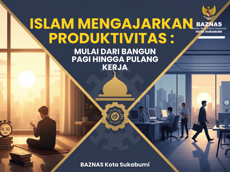 Islam Mengajarkan Produktivitas: Mulai dari Bangun Pagi Hingga Pulang Kerja