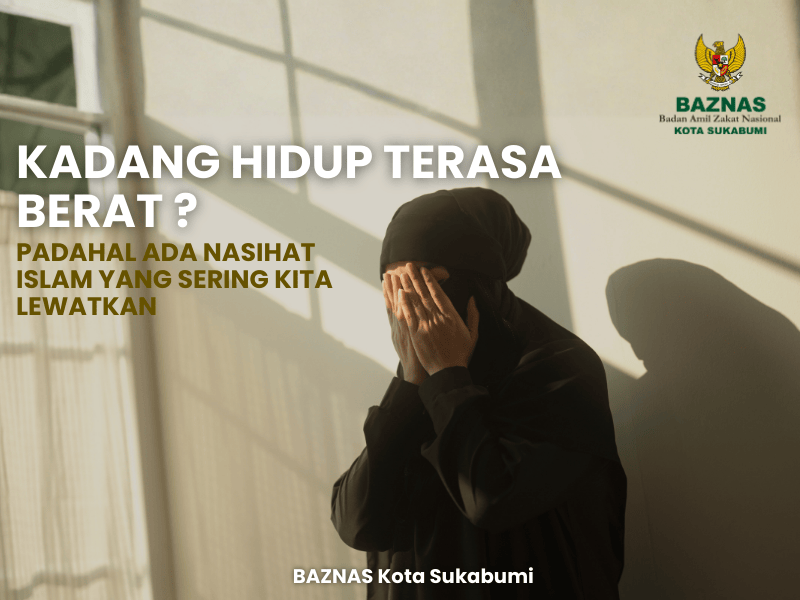 Kadang Hidup Terasa Berat? Padahal Ada Nasihat Islam yang Sering Kita Lewatkan