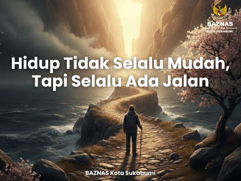 Hidup Tidak Selalu Mudah, Tapi Selalu Ada Jalan