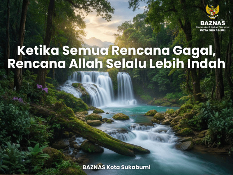 Ketika Semua Rencana Gagal, Rencana Allah Selalu Lebih Indah