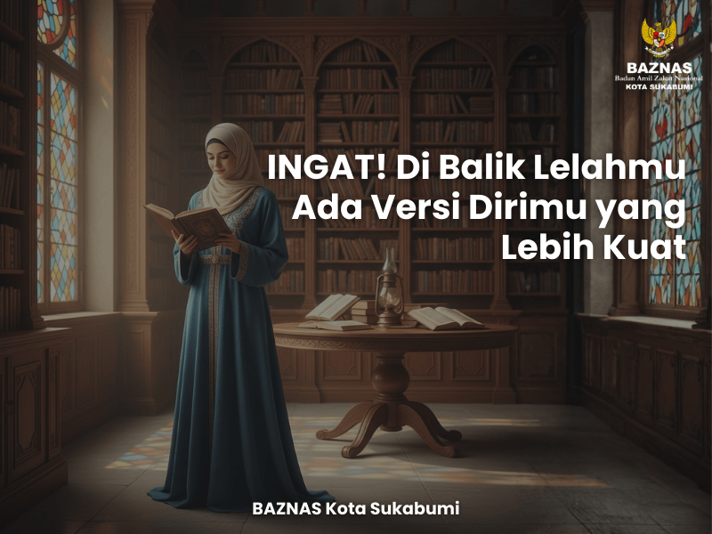 INGAT! Di Balik Lelahmu Ada Versi Dirimu yang Lebih Kuat