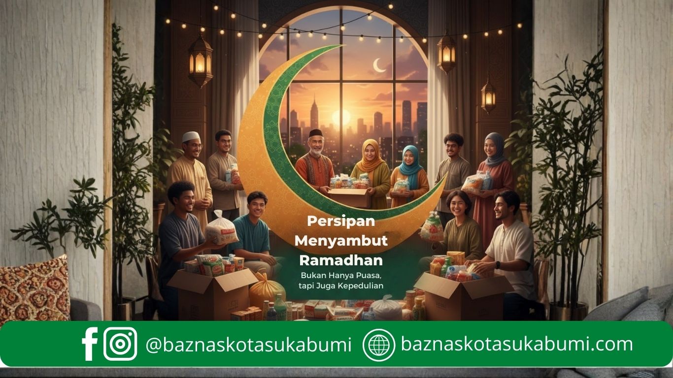 5 Persiapan Menyambut Ramadhan: Bukan Hanya Puasa, tapi Juga Kepedulian | BAZNAS Kota Sukabumi