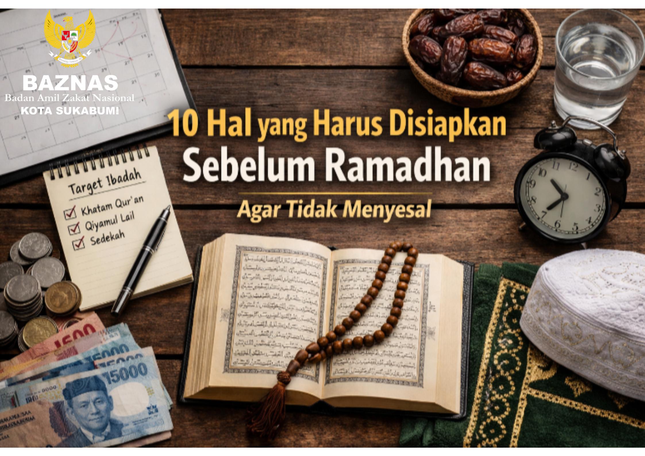10 Hal yang Harus Disiapkan Sebelum Ramadhan dari Sekarang, agar lebih maksimal dan natural saat menjalankan ibadah di bulan puasa