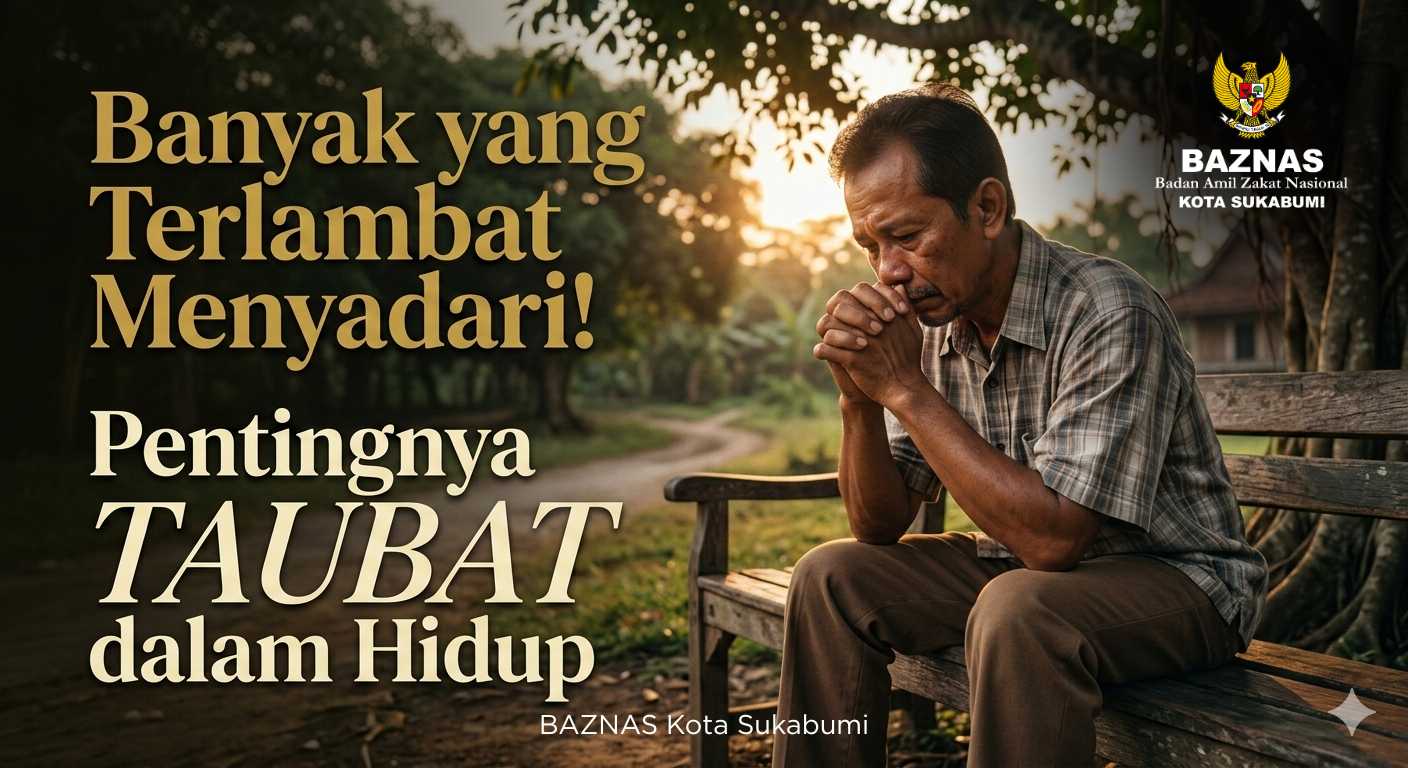 Banyak yang Terlambat Menyadari! Pentingnya Taubat dalam Hidup