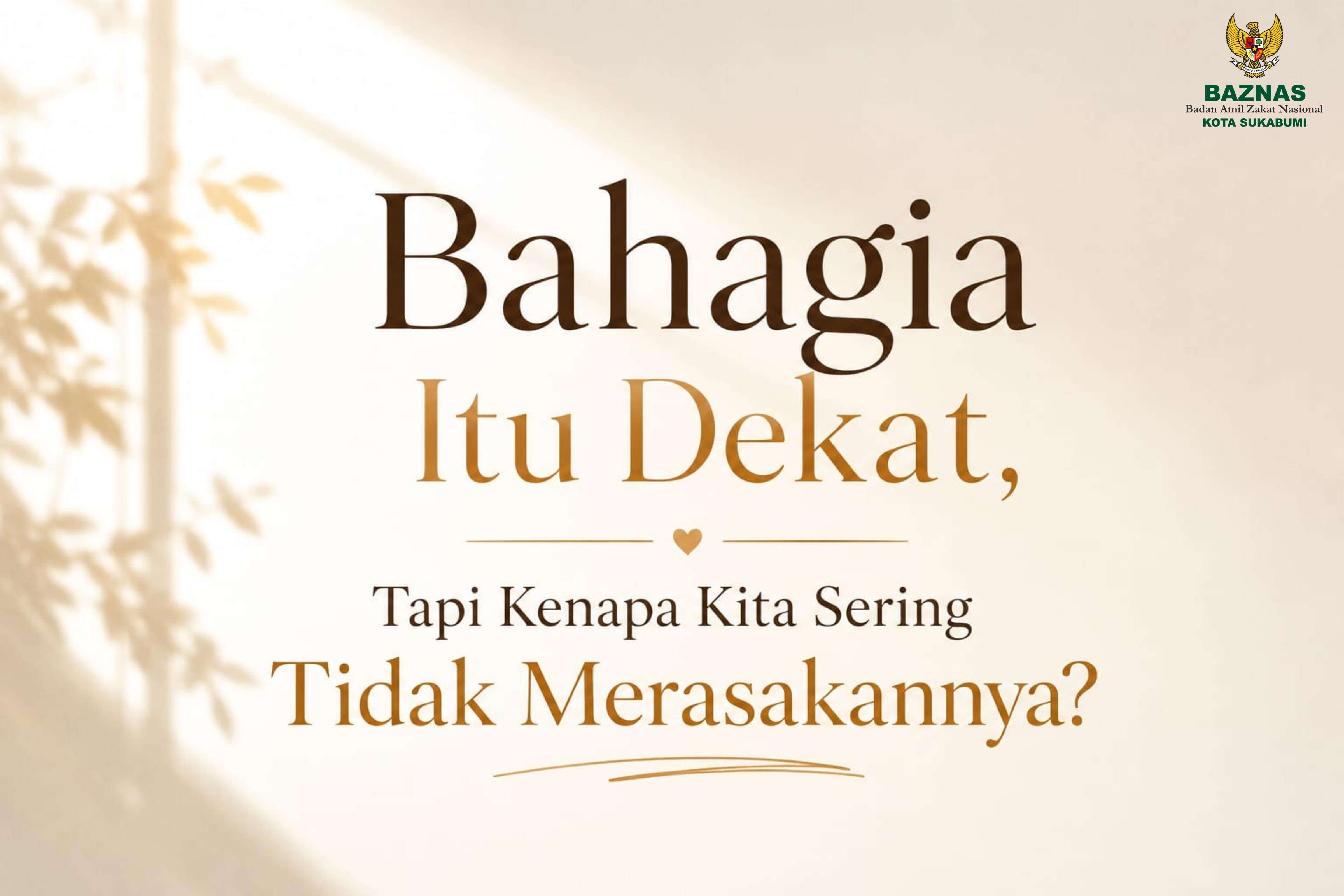 Bahagia Itu Dekat, Tapi Kenapa Kita Sering Tidak Merasakannya?