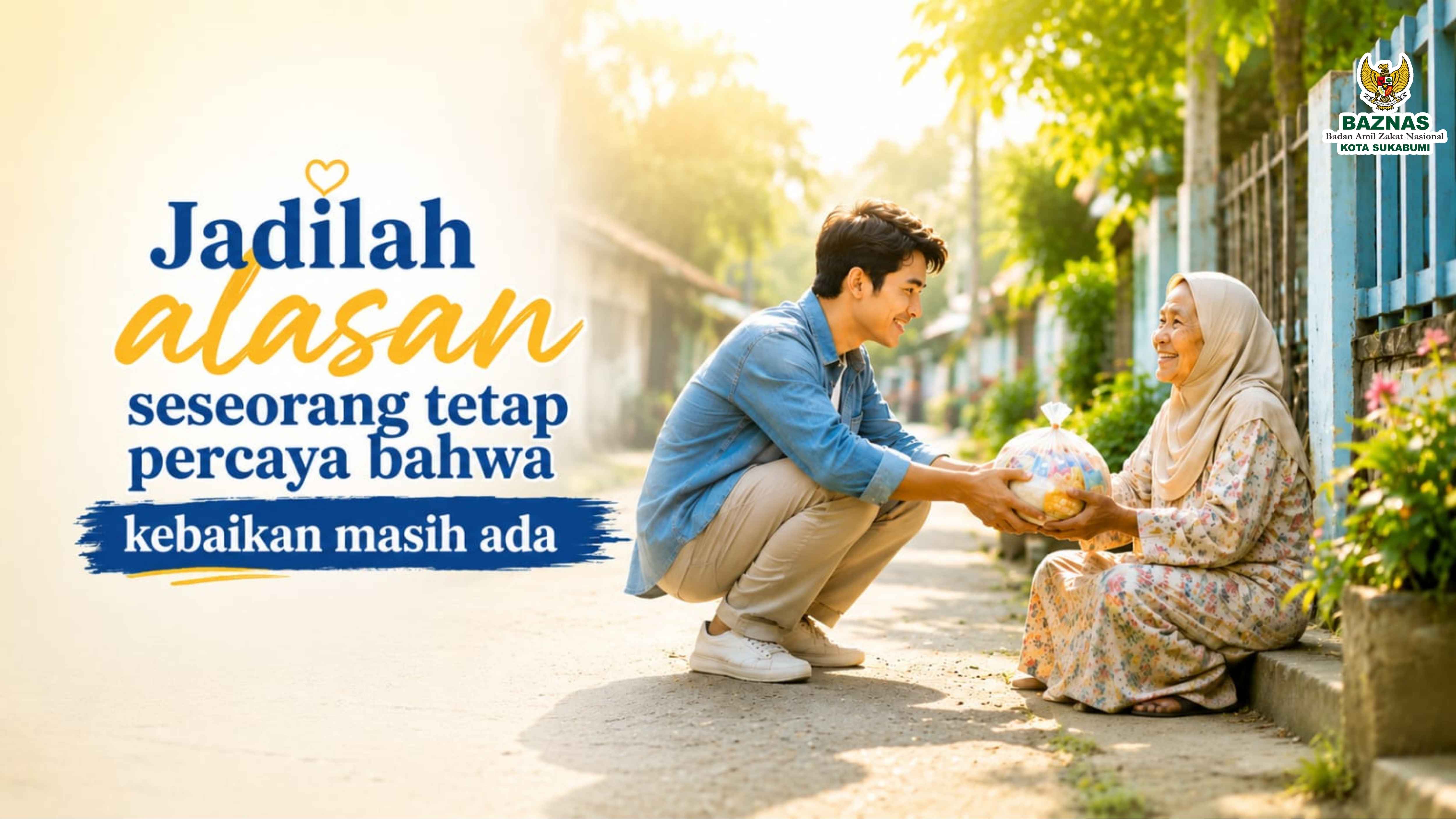 Jadilah Alasan Seseorang Tetap Percaya Bahwa Kebaikan Masih Ada