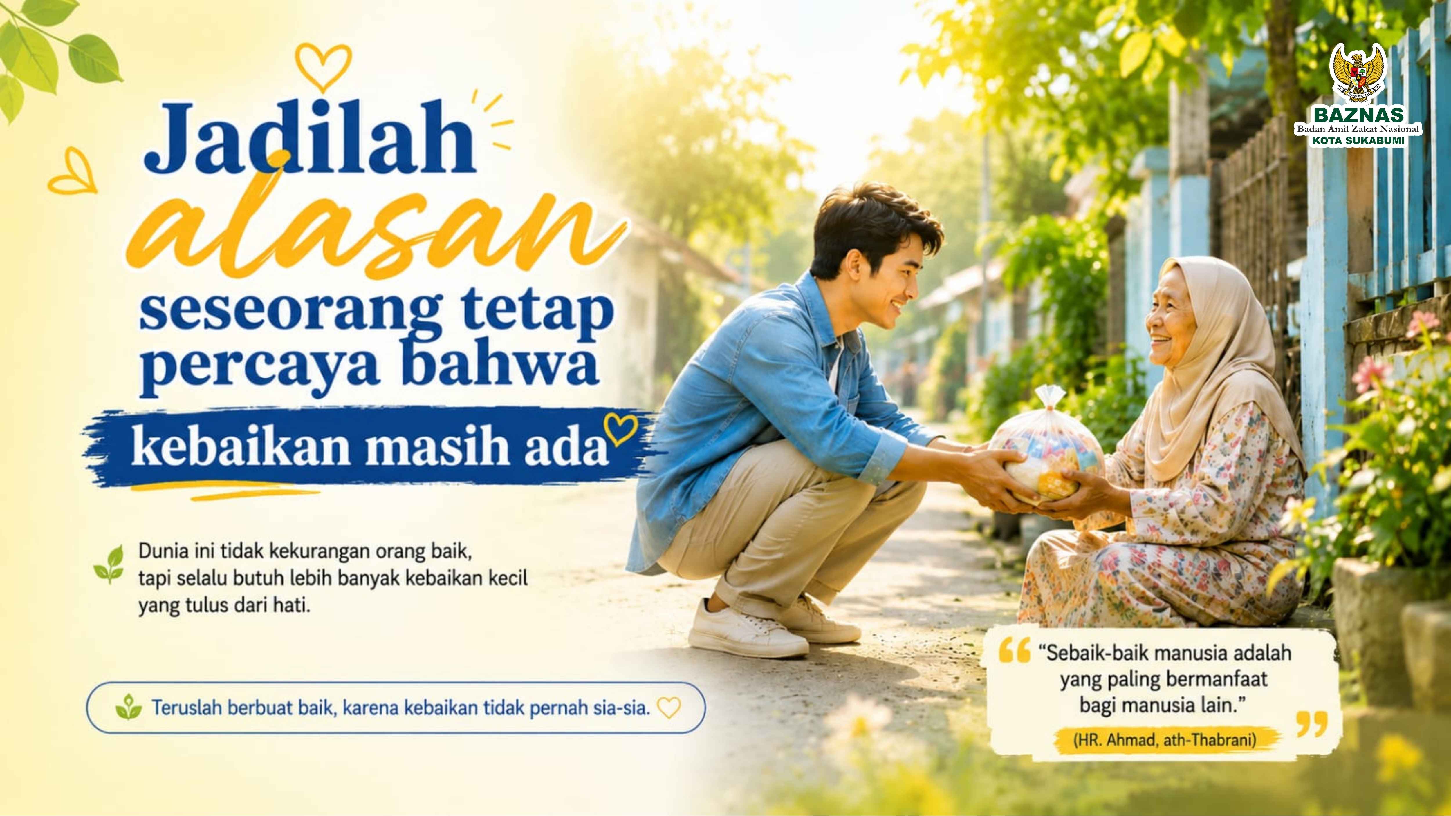 Jadilah alasan seseorang tetap percaya bahwa kebaikan masih ada