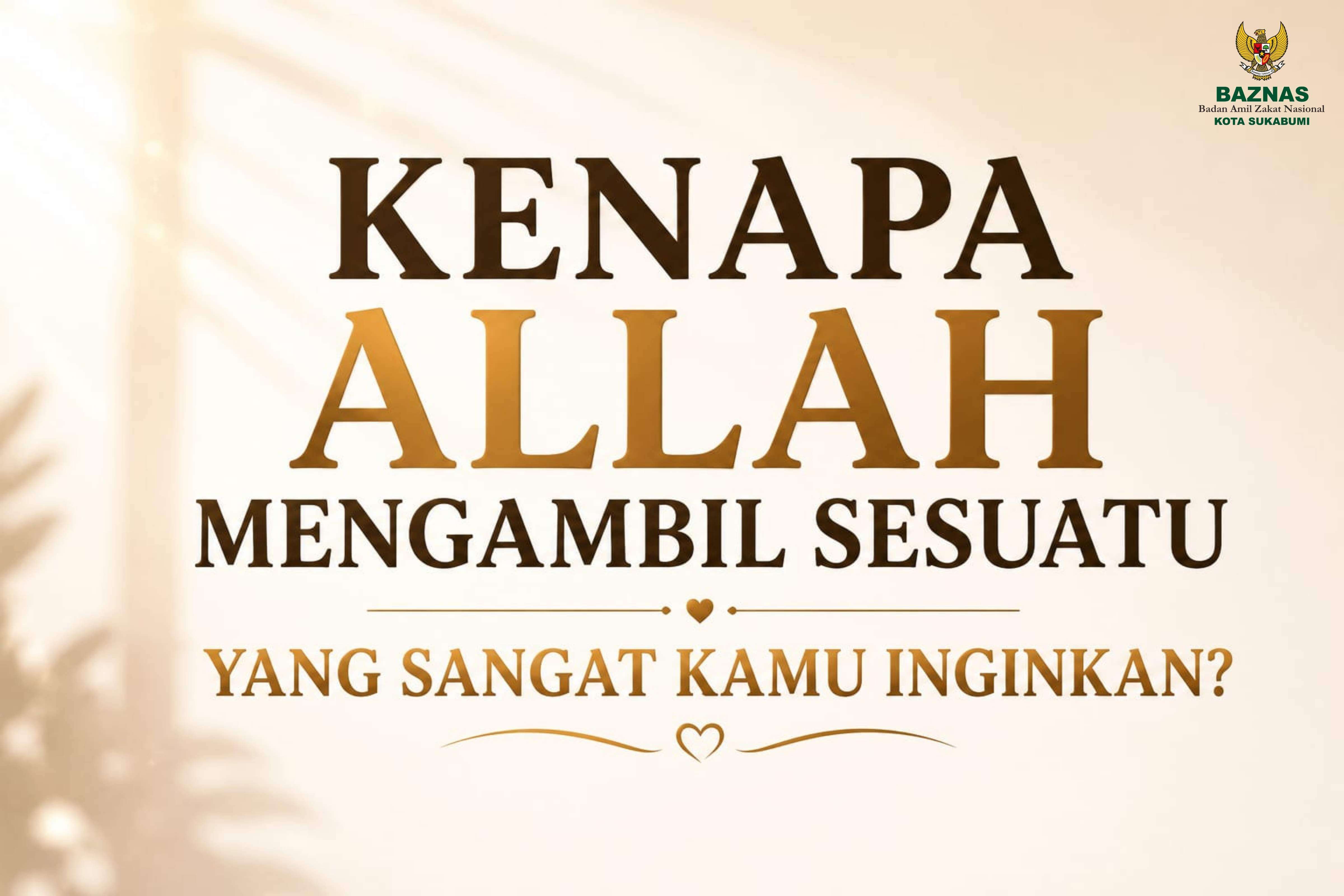 Kenapa Allah Mengambil Sesuatu yang Sangat Kamu Inginkan?