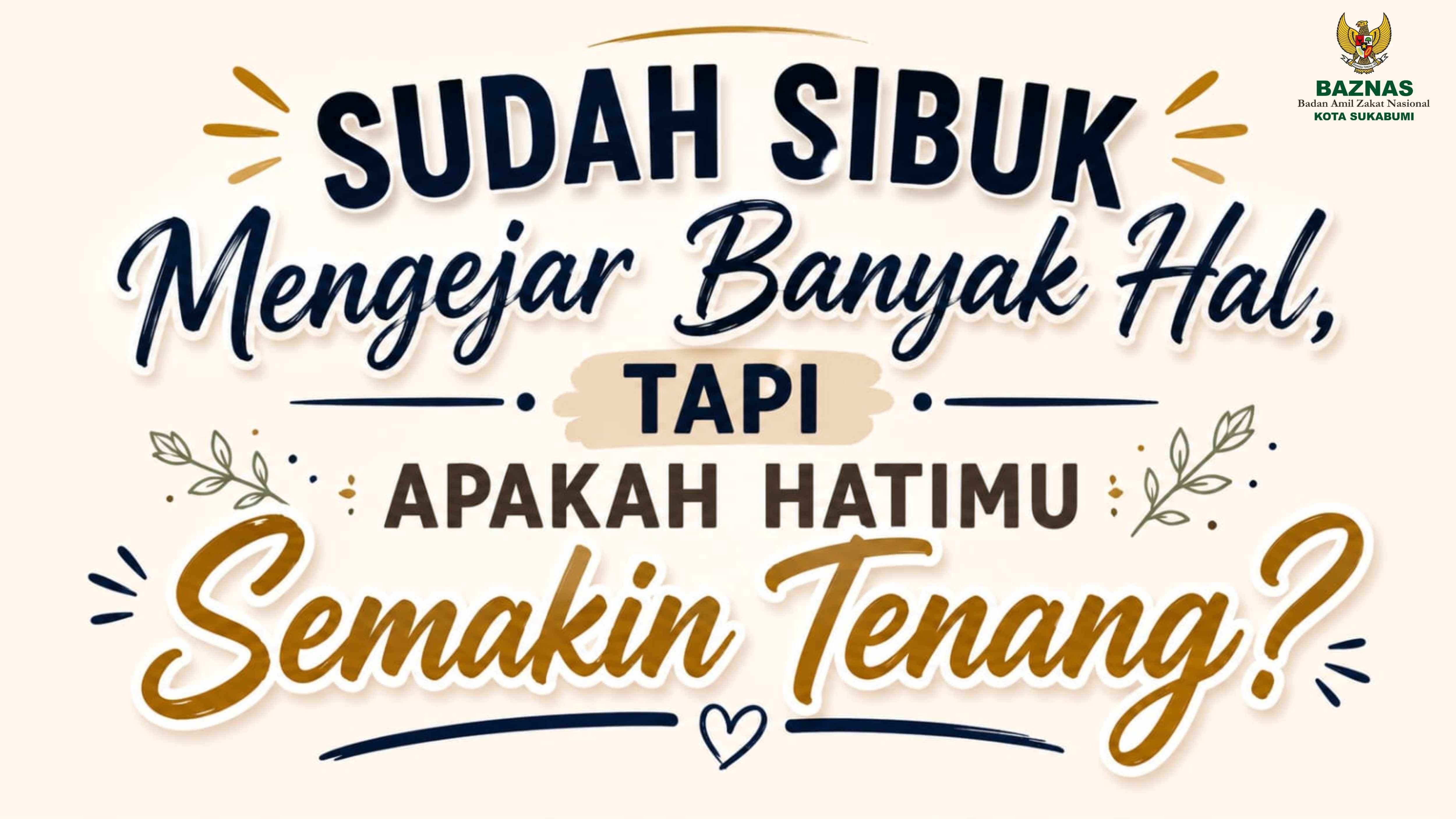 Sudah Sibuk Mengejar Banyak Hal, Tapi Apakah Hatimu Semakin Tenang?