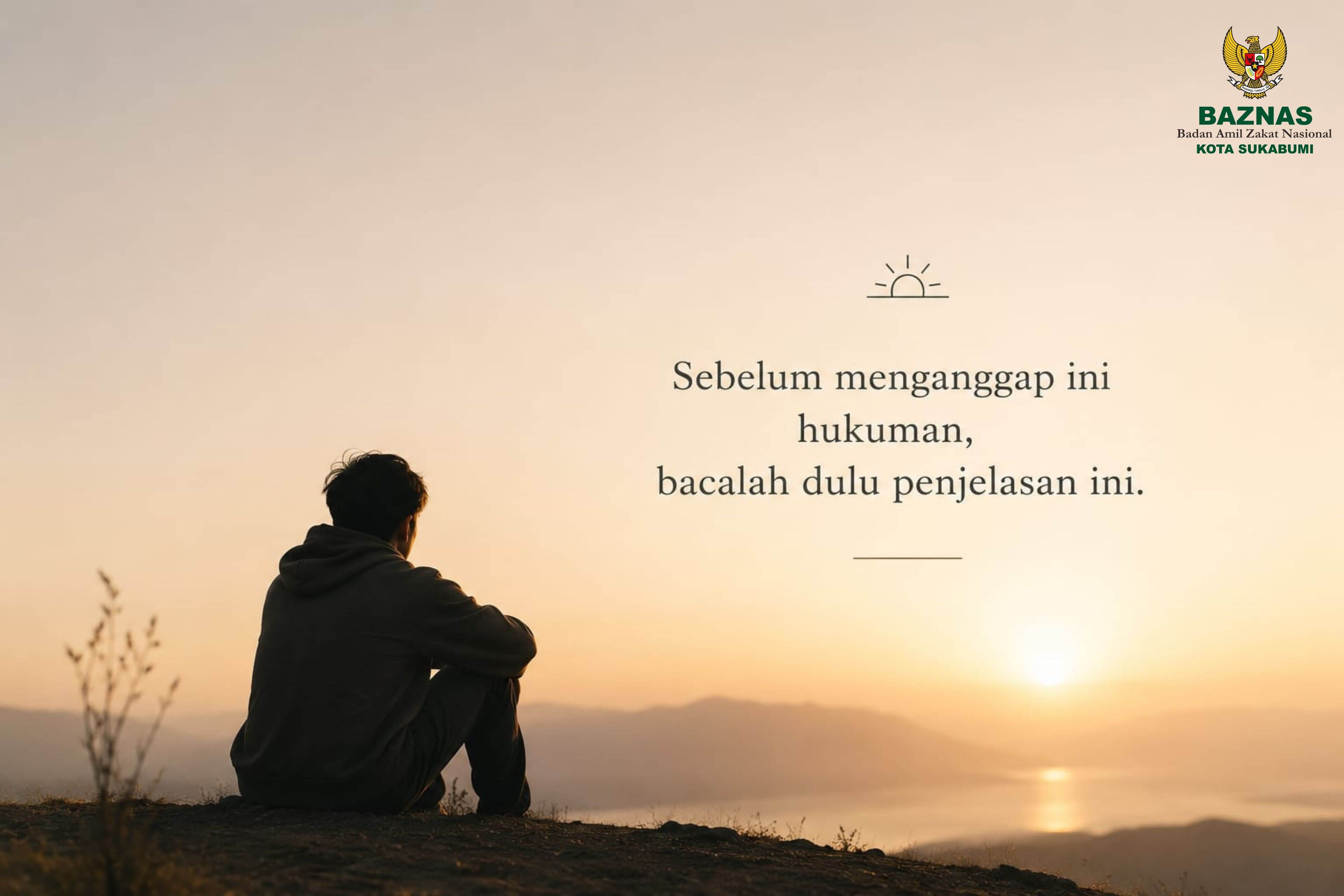 Sebelum Menganggap Ini Hukuman, Bacalah Dulu Penjelasan Ini