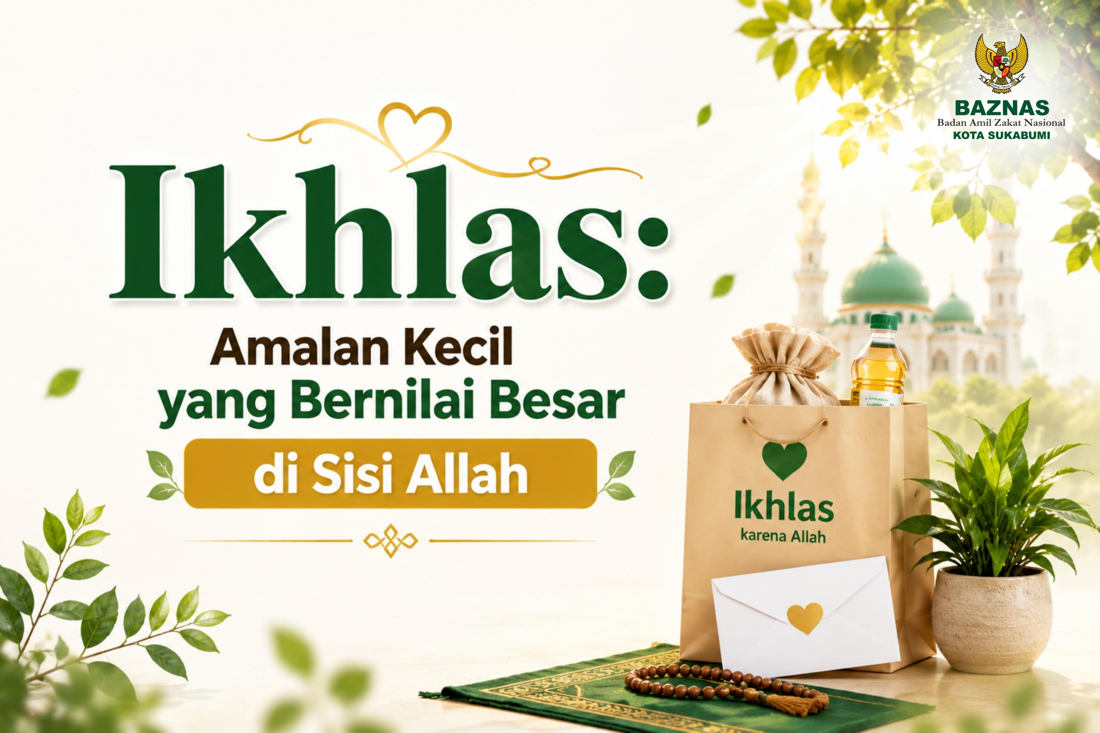 Ikhlas: Amalan Kecil yang Bernilai Besar Di Sisi Allah