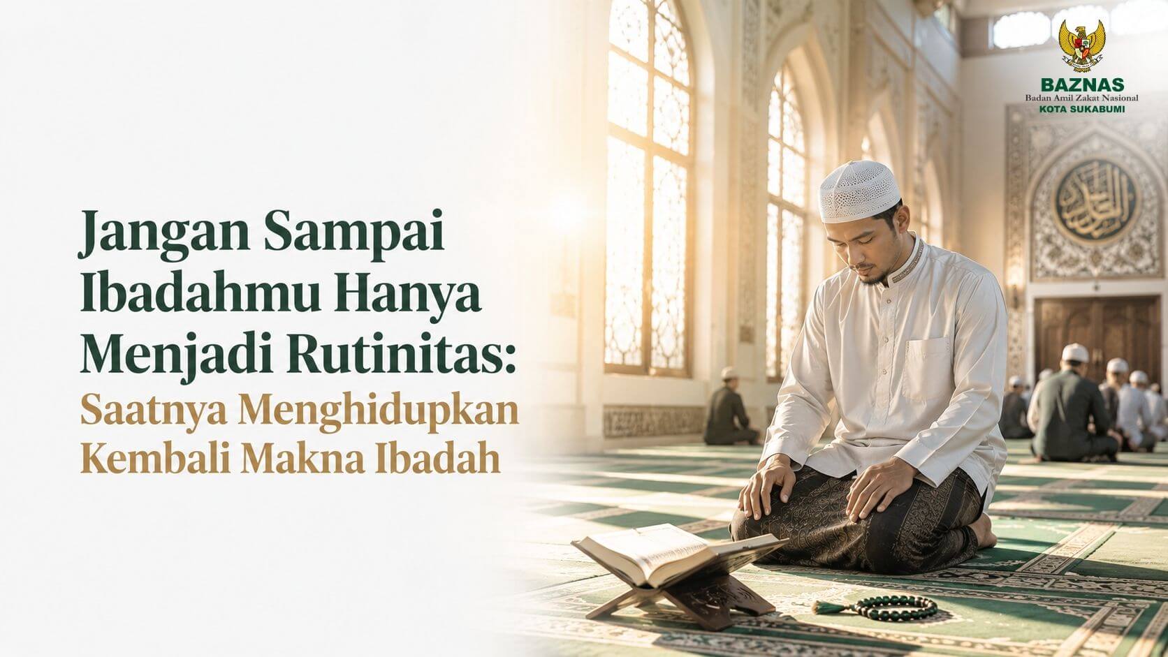 Jangan Sampai Ibadahmu Hanya Menjadi Rutinitas: Saatnya Menghidupkan Kembali Makna Ibadah